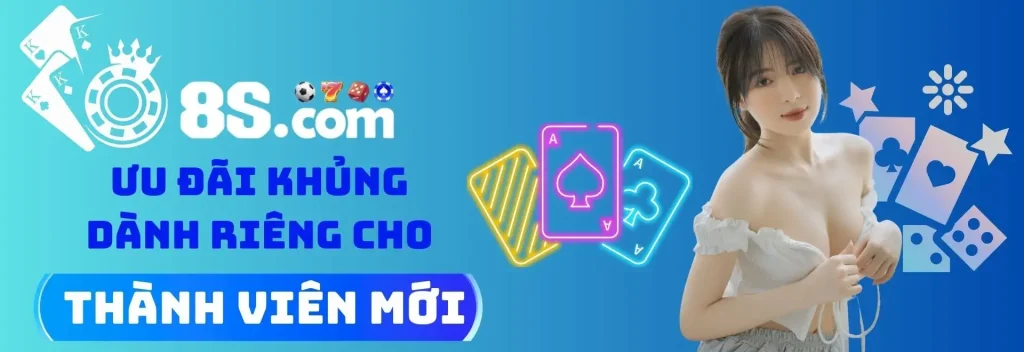 8s thưởng ưu đãi thành viên mới